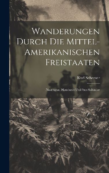 Wanderungen durch die Mittel-amerikanischen Freistaaten