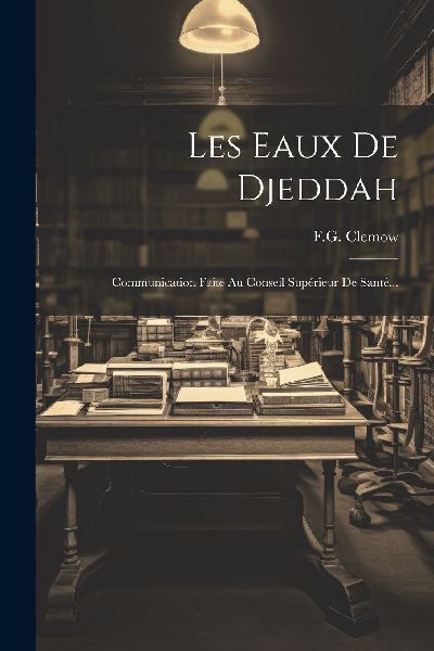 Les Eaux De Djeddah: Communication Faite Au Conseil Supérieur...