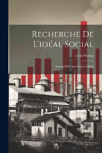 Recherche De L'idéal Social: Leçons Publiques Faites À...