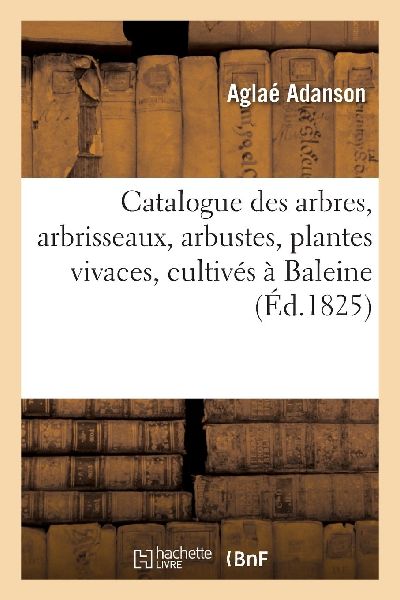 Catalogue Des Arbres, Arbrisseaux, Arbustes Et Plantes Vivaces...