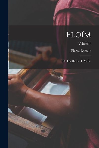 Eloïm: On Les Dieux De Moïse; Volume 1