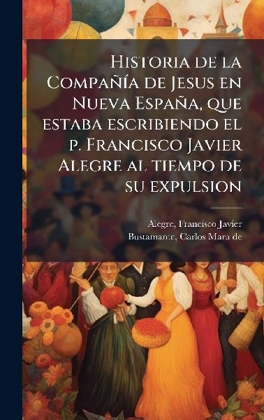 Historia de la CompañÃ-a de Jesus en Nueva España, que esta...