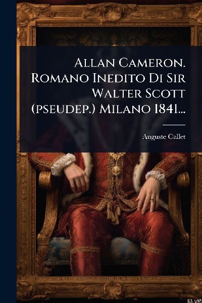 Allan Cameron. Romano Inedito Di Sir Walter Scott (pseudep.) M...
