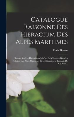 Catalogue Raisonne Des Hieracium Des Alpes Maritimes: Études ...