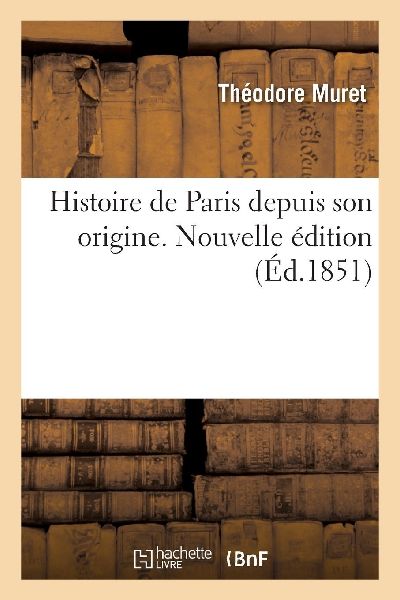 Histoire de Paris depuis son origine. Nouvelle édition
