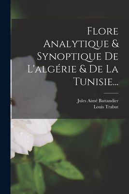 Flore Analytique & Synoptique De L'algérie & De ...
