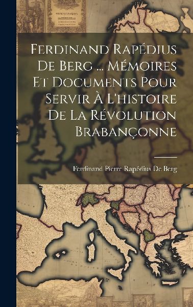 Ferdinand Rapédius De Berg ... Mémoires Et Documents Pour Se...