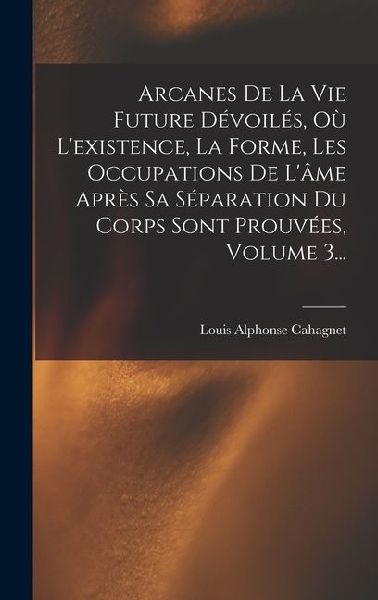 Arcanes De La Vie Future Dévoilés, Où L'existence, La ...