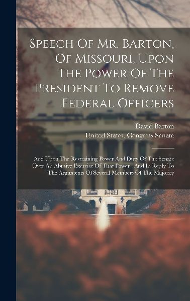 Speech Of Mr. Barton, Of Missouri, Upon The Power Of The Presi...