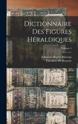 Dictionnaire Des Figures Héraldiques; Volume 4