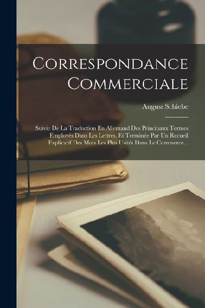 Correspondance Commerciale: Suivie De La Traduction En Alleman...