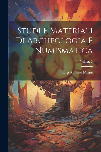 Studi E Materiali Di Archeologia E Numismatica; Volume 3
