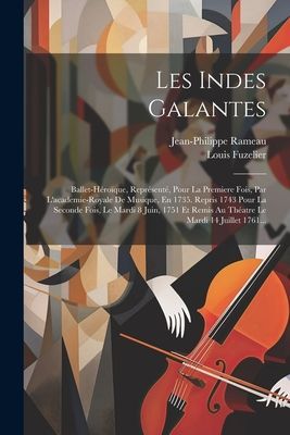 Les Indes Galantes: Ballet-héroïque, Représenté, Pour La P...