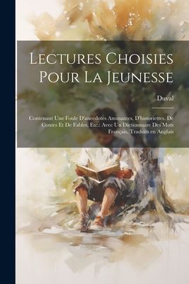 Lectures choisies pour la jeunesse: Contenant une foule d'...