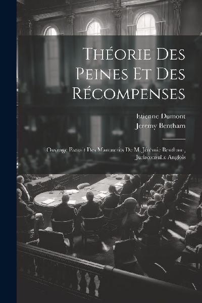 Théorie Des Peines Et Des Récompenses: Ouvrage Extrait Des M...