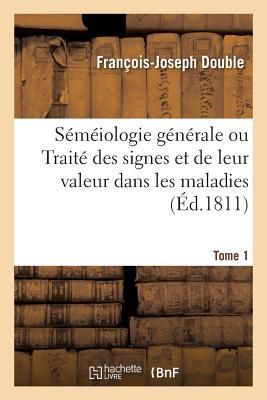 Séméiologie Générale Ou Traité Des Signes Et de Leur Vale...