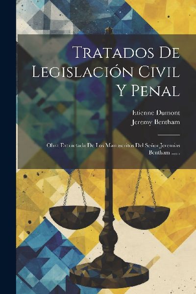Tratados De Legislación Civil Y Penal: Obra Extractada De Los...