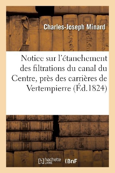 Notice sur l'étanchement des filtrations du canal du Cen...