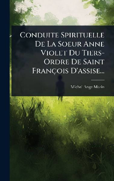 Conduite Spirituelle De La Soeur Anne Violet Du Tiers- Ordre D...