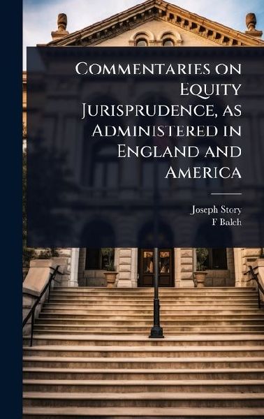 Commentaries on Equity Jurisprudence, as Administered in Engla...