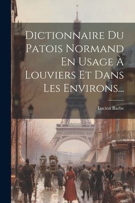 Dictionnaire Du Patois Normand En Usage À Louviers Et Dans Le...
