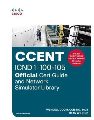 CCENT ICND1 100-105 Official Cert Guide and Network Simulator ...