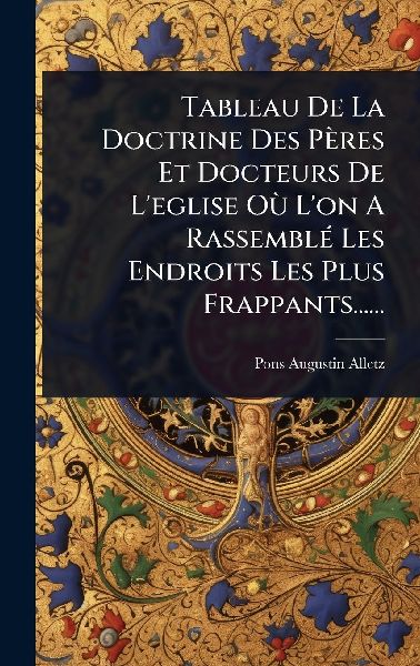 Tableau De La Doctrine Des Pères Et Docteurs De L'eglise...