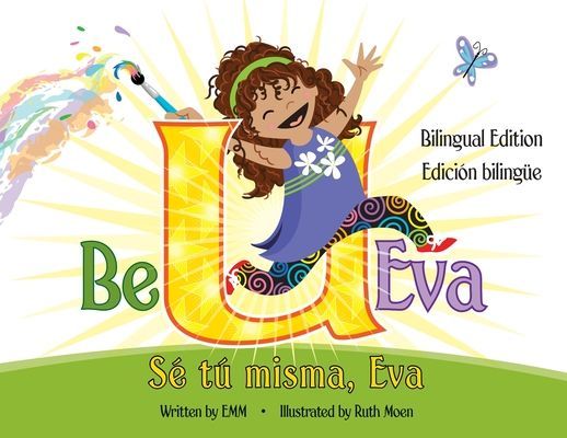Be U Eva / Sé Tú Misma, Eva Bilingual Edition / Edición Bil...