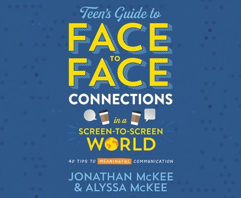The Teen's Guide to Face-To-Face Connections in a Screen-...