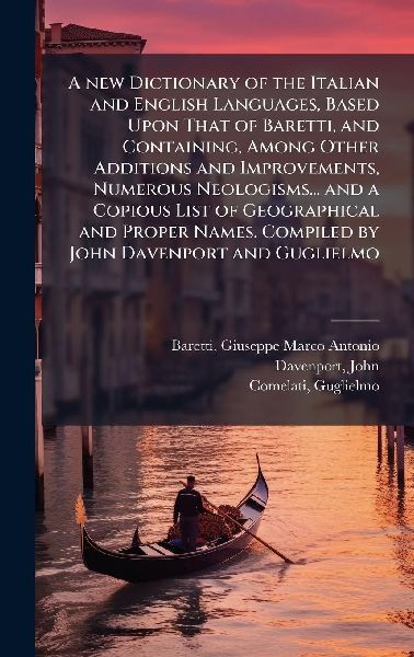 A new Dictionary of the Italian and English Languages, Based U...