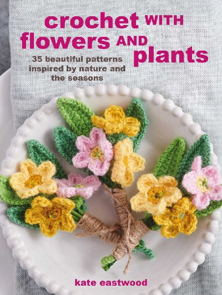 Crochet with Flowers and Plants: 35 Beautiful Patterns Inspire...