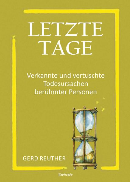 Letzte Tage - Verkannte und vertuschte Todesursachen berühmte...