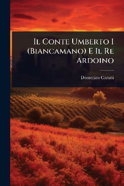 Il Conte Umberto I (Biancamano) E Il Re Ardoino