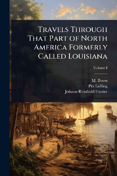 Travels Through That Part of North America Formerly Called Lou...
