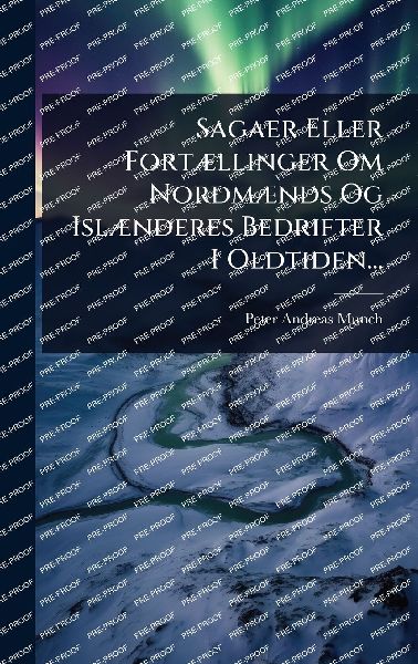 Sagaer Eller FortÃ]llinger Om NordmÃ]nds Og IslÃ]nderes Bed...