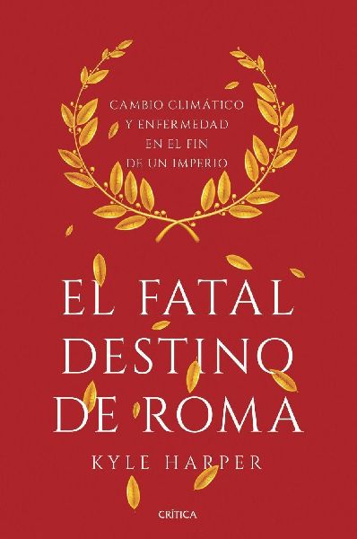 El fatal destino de Roma : cambio climático y enfermedad en e...