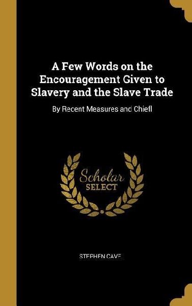 A Few Words on the Encouragement Given to Slavery and the Slav...