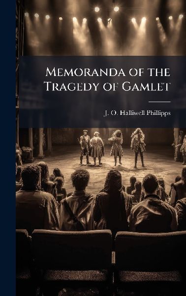 Memoranda of the Tragedy of Gamlet