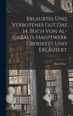 Erlaubtes und Verbotenes Gut das 14. Buch von Al-Gazali's...