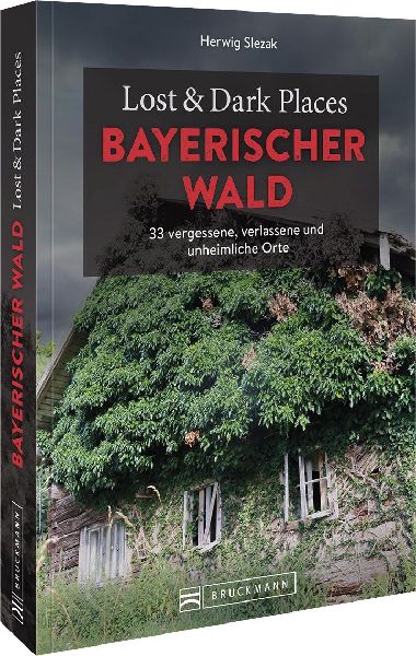Lost & Dark Places Bayerischer Wald