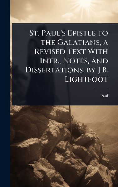 St. Paul's Epistle to the Galatians, a Revised Text With ...