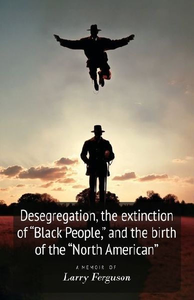 Desegregation, the extinction of "Black People," and...