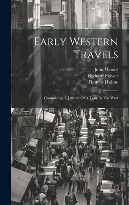 Early Western Travels: Comprising, I. Journal Of A Tour In The...