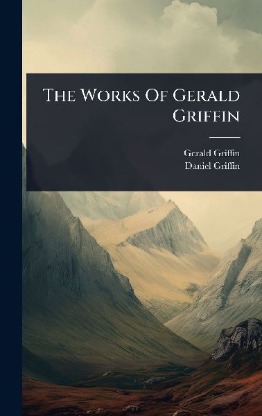The Works Of Gerald Griffin