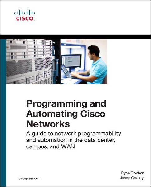 Programming and Automating Cisco Networks: A guide to network ...