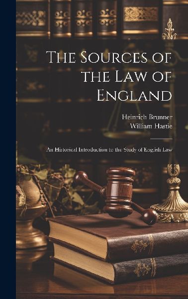 The Sources of the Law of England: An Historical Introduction ...