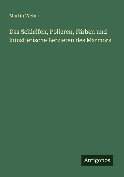Das Schleifen, Polieren, Färben und künstlerische Berzieren ...