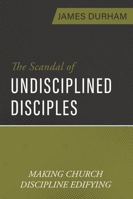 The Scandal of Undisciplined Disciples