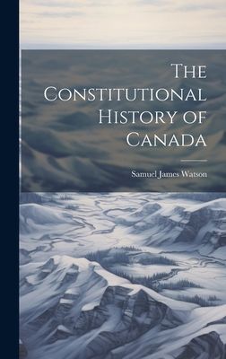 The Constitutional History of Canada