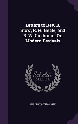 Letters to Rev. B. Stow, R. H. Neale, and R. W. Cushman, On Mo...